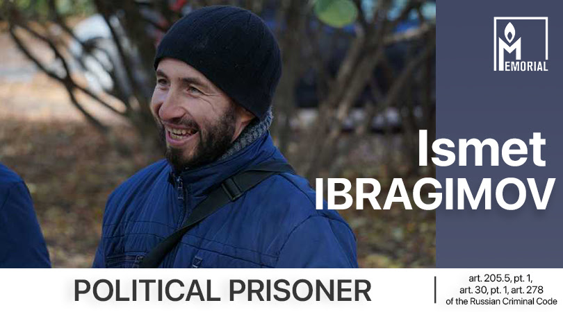 Ismet Ibragimov, a Crimean resident accused of involvement in the banned Islamic organisation Hizb ut-Tahrir, is a political prisoner