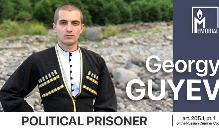 Georgy Guyev, sentenced to six years in a penal colony on charges of financing terrorism, is a political prisoner